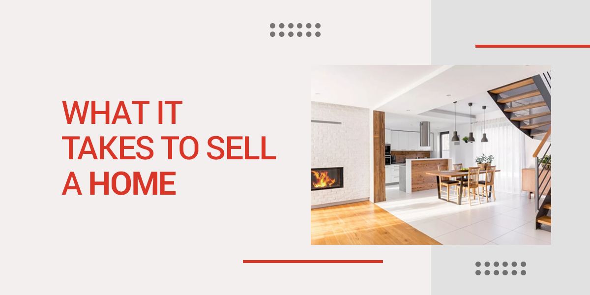What It Takes To Sell A Home