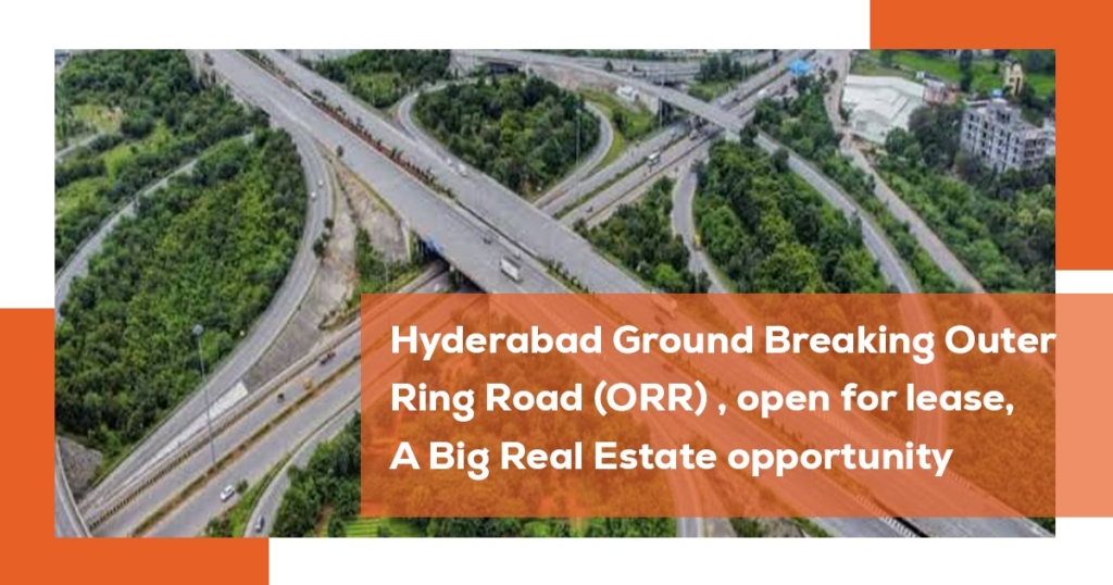 Unlocking Hyderabad’s Potential: The Newly Opened Outer Ring Road (ORR) Offers Exciting Real Estate Opportunities