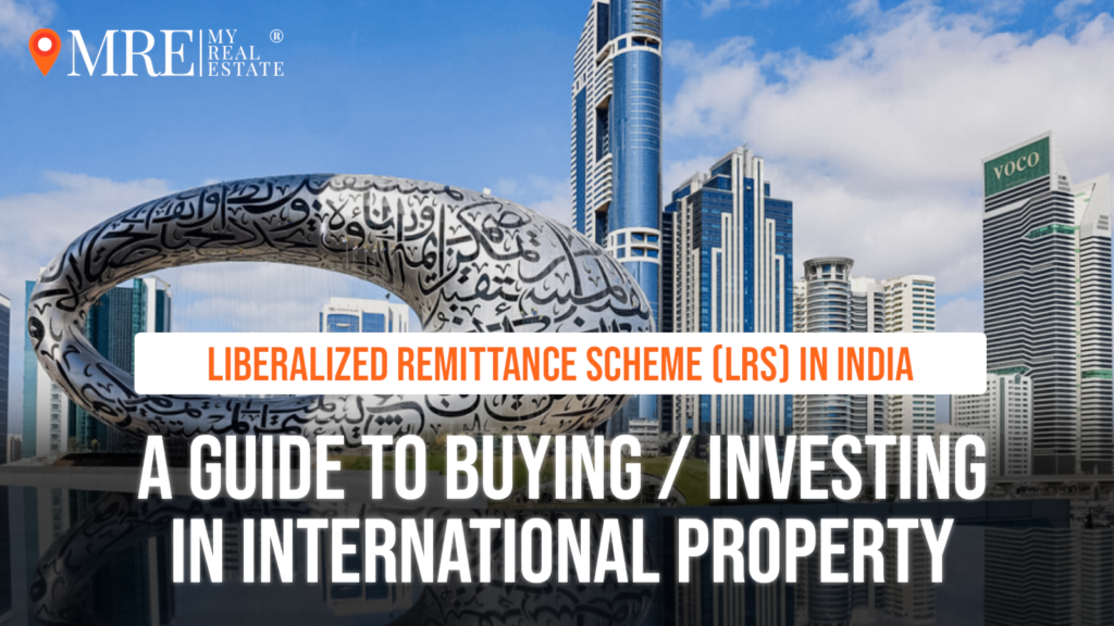Investing in International Property: A Simple Guide to India’s Liberalized Remittance Scheme (LRS)
