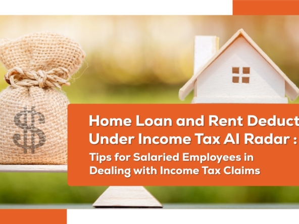 Home Loan and Rent Deductions Under Income Tax AI Radar: Tips for Salaried Employees in Dealing with IT Claims