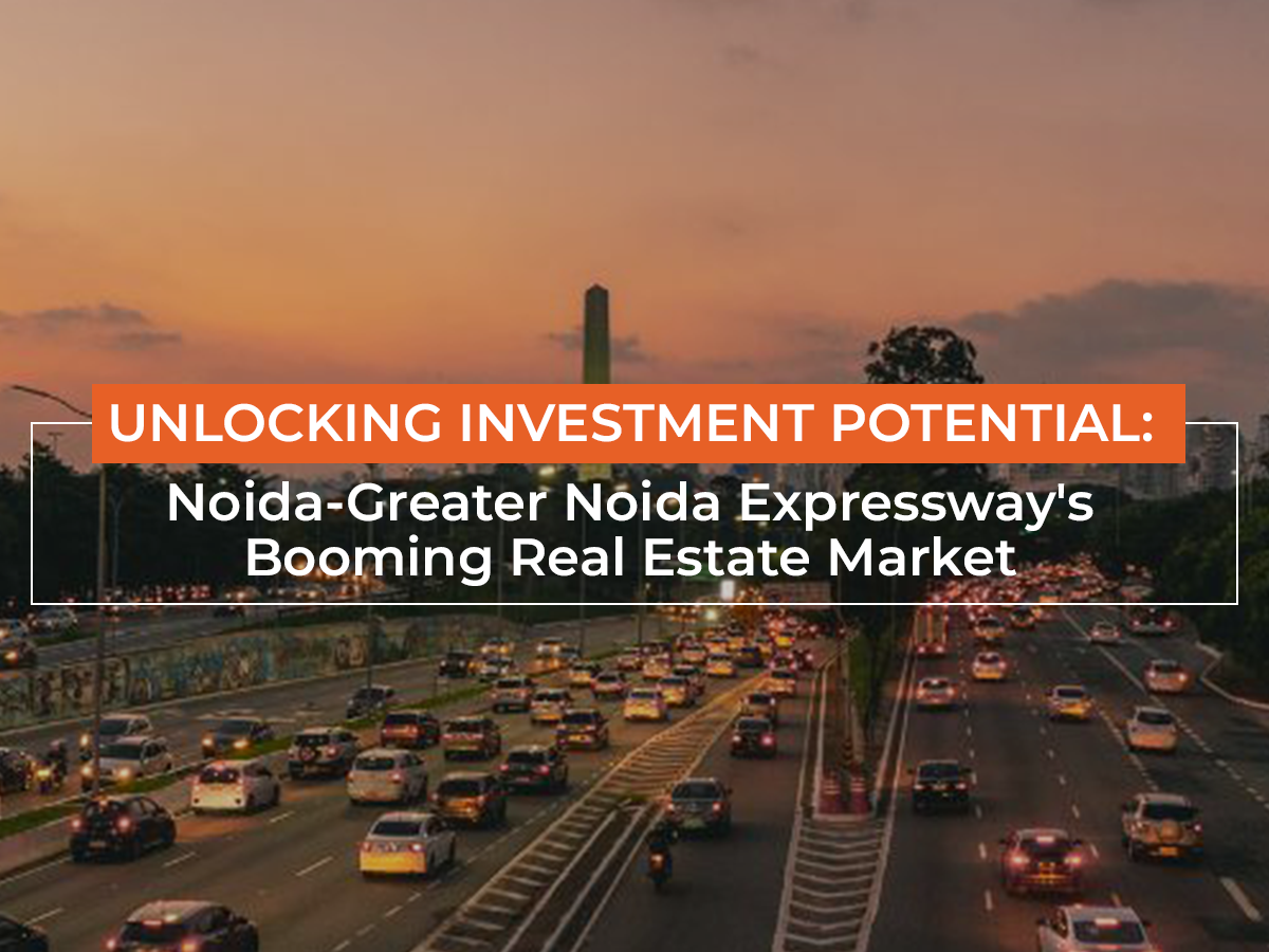 Unlocking Investment Potential: Noida-Greater Noida Expressway’s Booming Real Estate Market