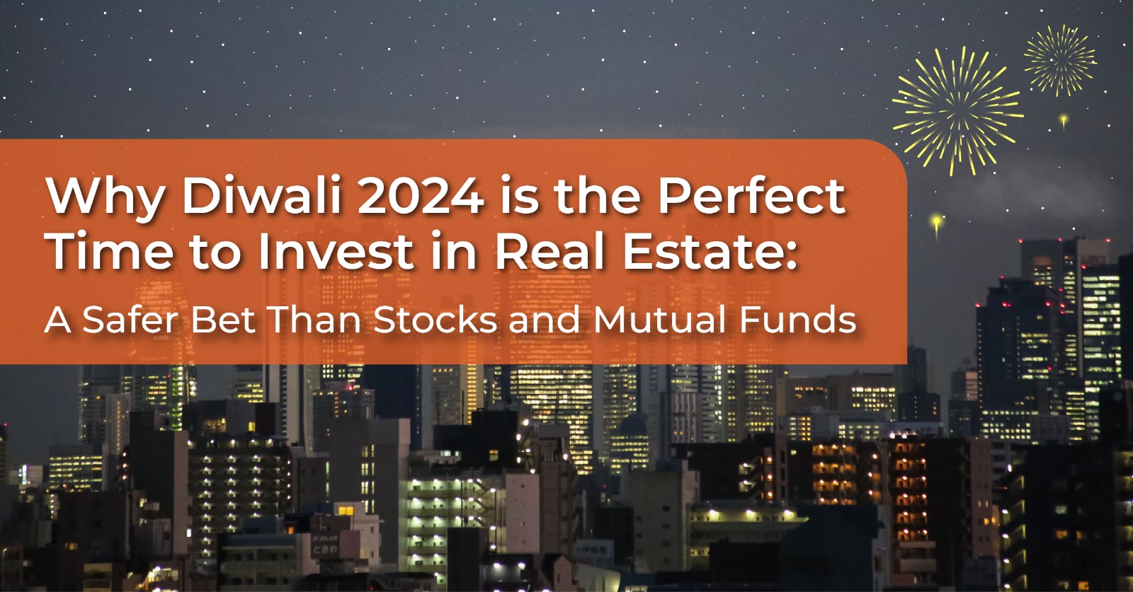 Why Diwali 2024 is the Perfect Time to Invest in Real Estate: A Safer Bet Than Stocks and Mutual Funds