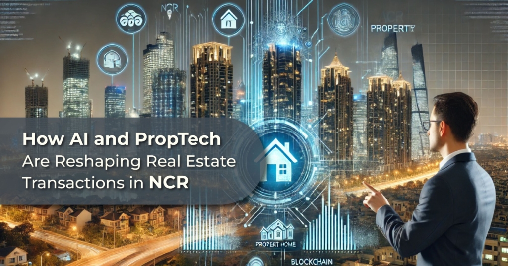 How AI and PropTech Are Reshaping Real Estate Transactions in NCR